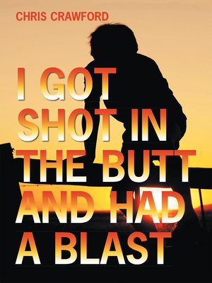 cover image of I Got Shot in the Butt and Had a Blast